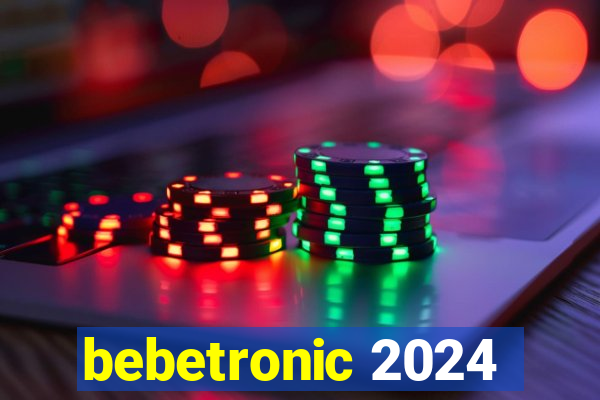 bebetronic 2024